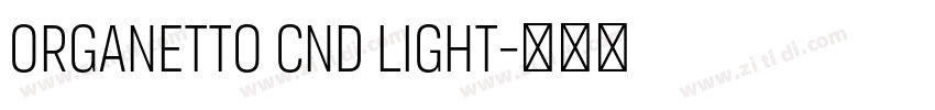 Organetto Cnd Light字体转换 Organetto Cnd Light字体转换